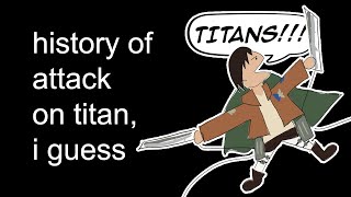 the entire history of attack on titan I guess [upl. by Ainezey]