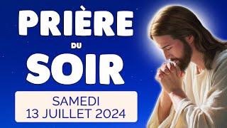 🙏 PRIERE du SOIR et NUIT Samedi 13 Juillet 2024 Prières et Psaume pour Bien Dormir [upl. by Drooff]