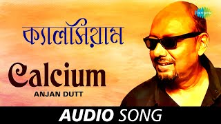 Calcium  Audio  Anjan Dutt [upl. by Geesey]