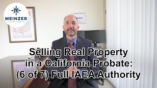 Selling Real Property in a California Probate 6 Full IAEA Authority [upl. by Ila]