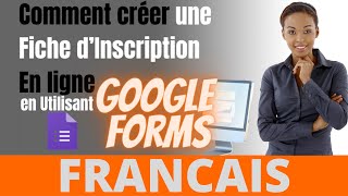 Comment créer une Fiche d’Inscription En ligne en Utilisant Google Forms  Francais [upl. by Ileyan]