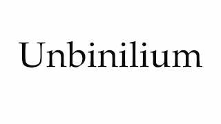 How to Pronounce Unbinilium [upl. by Anselma]