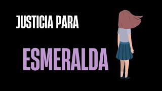 JUSTICIA PARA ESMERALDA ¡ÚLTIMAS NOTICIAS [upl. by Axela110]