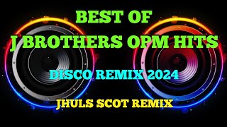 BEST OF J BROTHERS  OPM HITS  DISCO REMIX 2024  JHULS SCOT REMIX [upl. by Domeniga]