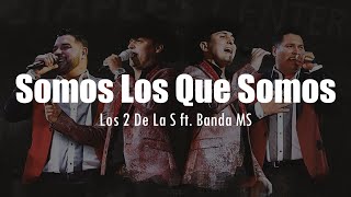 LETRA Los 2 de la S ft Banda MS  Somos Los Que Somos EN VIVO [upl. by Retsub762]