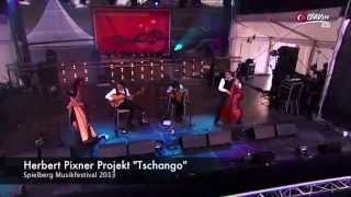 quotTSCHANGOquot  Herbert Pixner Projekt  live in Spielberg 2013 [upl. by Yssirhc]