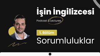 1 Bölüm  Sorumluluklar  İşin İngilizcesi Podcast amp Lectures [upl. by Nahej]