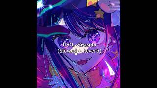 IDOL  Yoasobi Slowed Reverb [upl. by Lenwood]