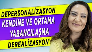 KENDİNE YABANCILAŞMA NEDİR NEDEN OLUR NASIL GEÇER Depersonalizasyon ve Derealizasyon [upl. by Ferrel]