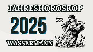 WASSERMANN JAHRESHOROSKOP FÜR 2025 [upl. by Timotheus]