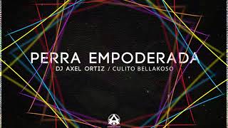 Perra Empoderada  Dj Axel Ortiz Ft Culito Bellakoso King´s Music 🇲🇽 [upl. by Mose]