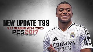 PES 2017 PATCH T99 V17 UPDATE SEASON 20242025 VERSI PREMIUM [upl. by Henrique]