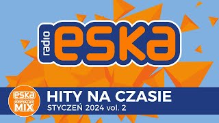 ESKA Hity na Czasie  Styczeń 2024 vol 2 – oficjalny mix Radia ESKA [upl. by Pen457]