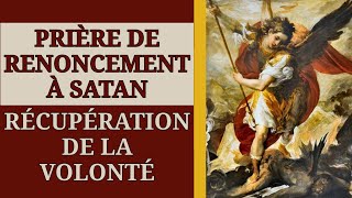 ✨️ PRIÈRE de RENONCEMENT à SATAN et de RÉCUPÉRATION de la VOLONTÉ ✨️ [upl. by Orabel233]