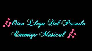 Enemigo Musical  Otro Llega Del Pasado [upl. by Ara982]