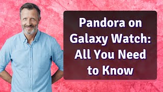 Pandora on Galaxy Watch All You Need to Know [upl. by Jessey979]