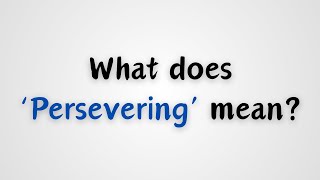 What does Persevering mean [upl. by Eidorb]