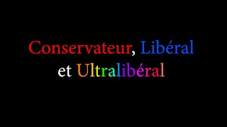 Conservateur vs Libéral vs Ultralibéral [upl. by Saltzman868]