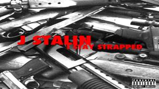 J Stalin  Stay Strapped [upl. by Alfeus]