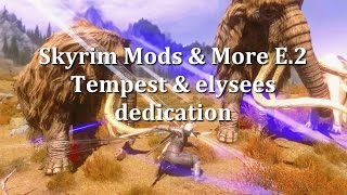 Tempest amp elysees dedication amp Epicness  Skyrim Mods amp More Episode2 [upl. by Nonahs]