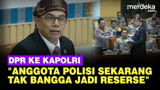 DPR Kejutkan Kapolri Sebut Anggota Polisi Kini Tak Bangga Jadi Reserse [upl. by Anitreb]