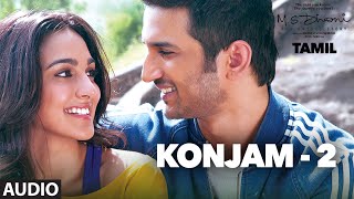 Konjam  2 Full Song Audio  MSDhoniTamil  Sushant Singh Rajput Kiara Advani [upl. by Eintroc595]