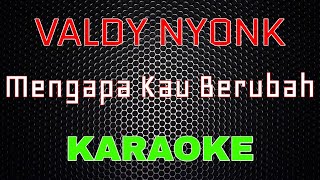 Valdy Nyonk  Mengapa Kau Berubah Karaoke  LMusical [upl. by Aleahs]