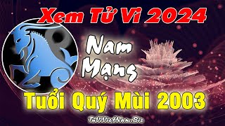 Xem tử vi tuổi Quý Mùi 2003 năm 2024 Nam mạng Vận Hạn  Tài Lộc đầy đủ chi tiết nhất [upl. by Korman]