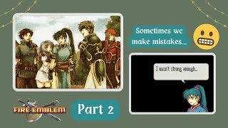 Fire Emblem The Blazing Blade Pt 2  Sometimes we make mistakes [upl. by Bree]