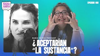 🔥ESTRENO🔥 “¿Aceptarías La Sustancia ”  Nadia Maria Podcast  Epi 098 [upl. by Enyawd]