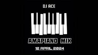 AMAPIANO MIX 2024  12 APRIL  DJ Ace ♠️ [upl. by Forland]