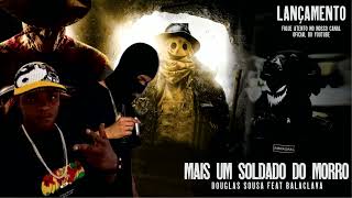 Mais Um Soldado do Morro  Douglas Sousa e Balaclava MG X GO [upl. by Benzel]