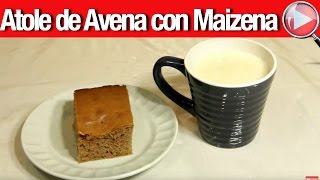 Atole de Avena con Maizena  Recetas en Casayfamiliatv [upl. by Teplica763]