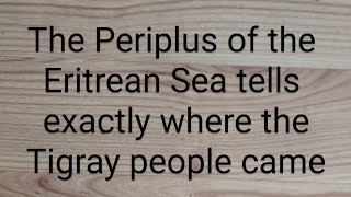 The Periplus of the Erytrean Sea tells exactly where the Tigray people came from [upl. by Sydel]