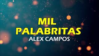 MIL PALABRITAS ALEX CAMPOS LETRA [upl. by Eiznikcm430]