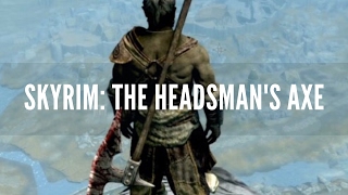 Skyrim Remastered Become an Executioner Unique Headsmans Axe [upl. by Iahcedrom862]