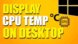 How To Display CPU Temperature On Windows Desktop Quick amp Easy [upl. by Guillema]