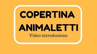 Copertina uncinetto ANIMALETTI video introduzione [upl. by Kabob]