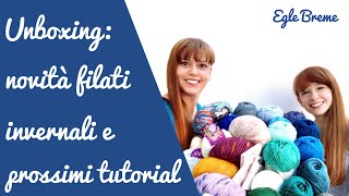 Unboxing novità filati invernali e prossimi tutorial [upl. by Mirabelle]