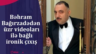 Bəhram Bağırzadədən üzr videoları ilə bağlı ironik çıxış [upl. by Aruabea328]