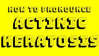 Actinic Keratosis Pronunciation [upl. by Eladnek]