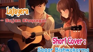 Lajayera Sujan Chapagain  Short Cover  Sagar Bishwakarma [upl. by Calley]