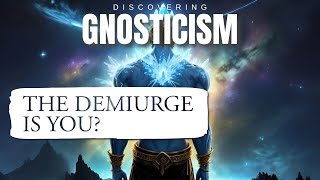 What is the Demiurge of Gnosticism  Gnosis of Yaldabaoth Explained [upl. by Zobe]