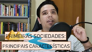 E fezse o povo as principais características das primeiras sociedades [upl. by Rauscher924]