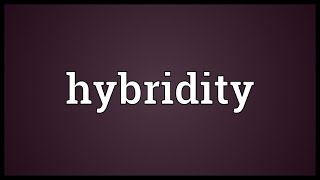 Hybridity Meaning [upl. by Cioffred720]