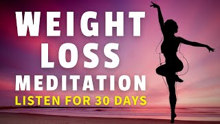 Meditation for Weight Loss Listen for 30 Days [upl. by Osbourn222]