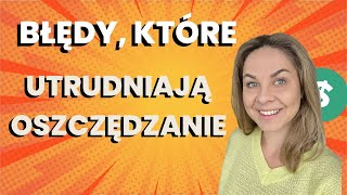 Błędy które utrudniają oszczędzanie pieniędzy 💵 [upl. by Terryn]