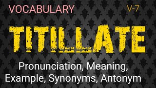 TITILLATE vocabulary with pronunciation meaning example synonyms amp antonyms [upl. by Eimmas176]