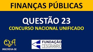 Finanças Públicas Questão 23  Concurso Unificado CESGRANRIO [upl. by Nyllij695]