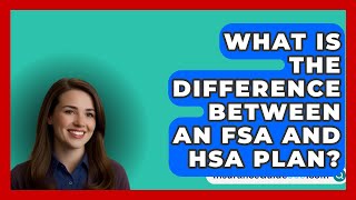 What Is The Difference Between An FSA And HSA Plan  InsuranceGuide360com [upl. by Nivlak]